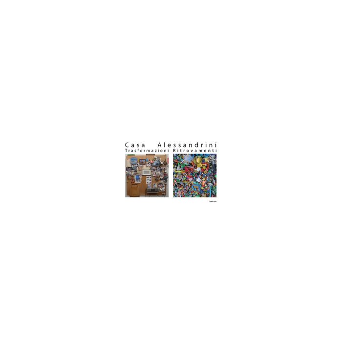Casa Alessandrini. Trasformazioni Ritrovamenti - Tagliacollo E.  - Aracne - 9788854871427
