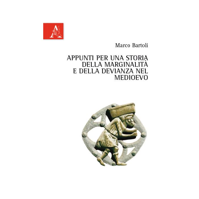 Appunti Per Una Storia Della Marginalita' E Della Devianza Nel Medioevo - Bartoli Marco - Aracne - 9788854871496 Appunti Per Una Storia Della Marginalita' E Della Devianza Nel Medioevo - Bartoli Marco - Aracne - 9788854871496