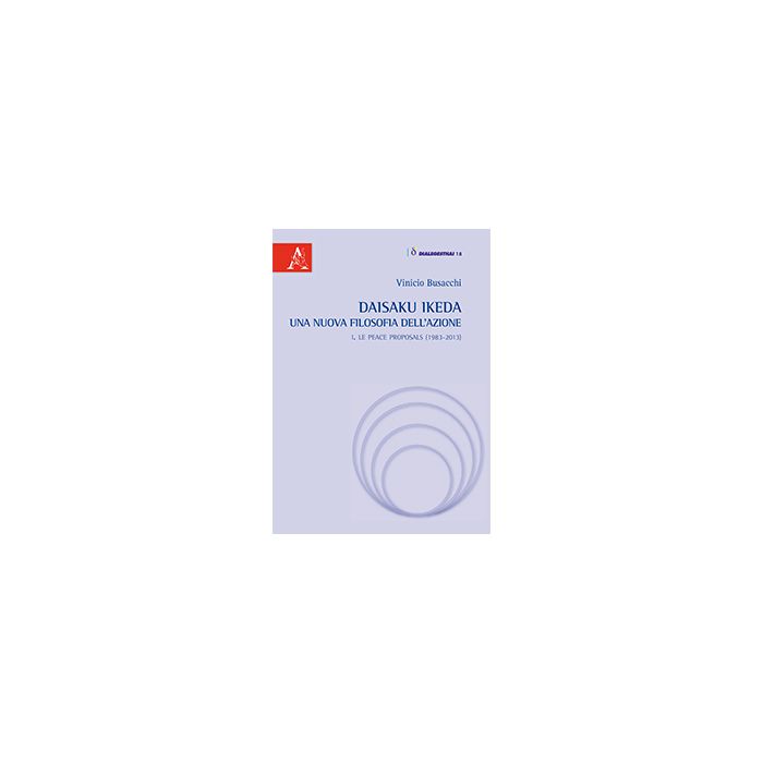 Daisaku Ikeda. Una Nuova Filosofia Dell'azione Le Peace Proposals (1983-2013) - Busacchi Vinicio - Aracne - 9788854871632 Daisaku Ikeda. Una Nuova Filosofia Dell'azione Le Peace Proposals (1983-2013) - Busacchi Vinicio - Aracne - 9788854871632