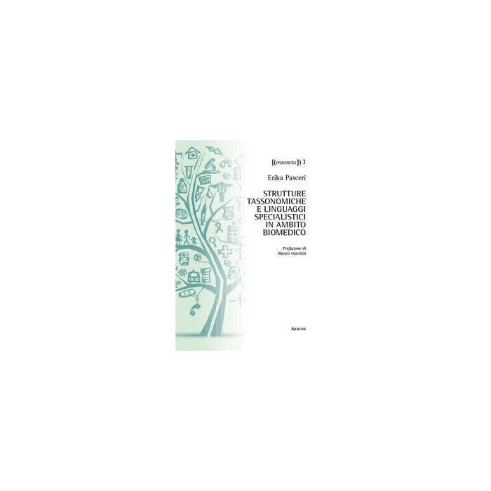 Strutture Tassonomiche E Linguaggi Specialistici In Ambito Biomedico - Pasceri Erika - Aracne - 9788854871755 Strutture Tassonomiche E Linguaggi Specialistici In Ambito Biomedico - Pasceri Erika - Aracne - 9788854871755