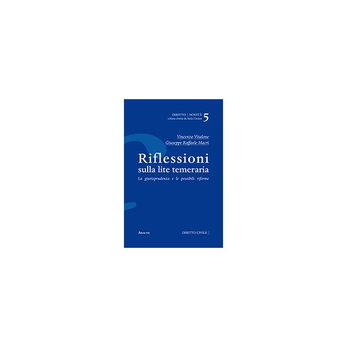 Riflessioni Sulla Lite Temeraria. La Giurisprudenza E Le Possibili Riforme - Vitalone Vincenzo; Macri' Giuseppe R. - Aracne - 9788854871816 Riflessioni Sulla Lite Temeraria. La Giurisprudenza E Le Possibili Riforme - Vitalone Vincenzo; Macri' Giuseppe R. - Aracne - 9788854871816