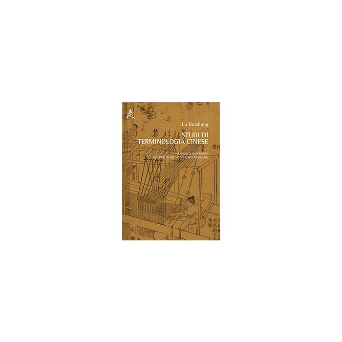 Studi Di Terminologia Cinese. Approcci Diacronici E Sviluppi Applicativi Contemporanei. Ediz. Italiana E Cinese - Lu Huizhong - Aracne - 9788854872301