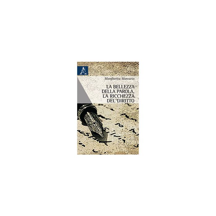 La Bellezza Della Parola, La Ricchezza Del Diritto  - Marzario Margherita - Aracne - 9788854872325