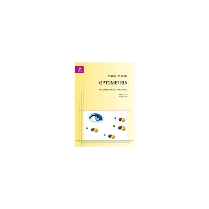 Optometria. Anamnesi e analisi pato–visiva  De Bona Marco  Aracne  9788854872387