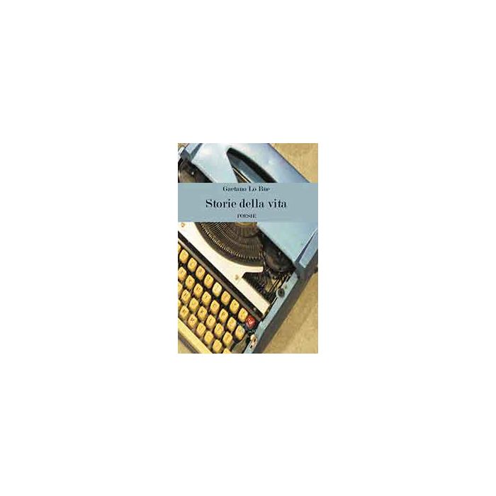 Storie Della Vita - Lo Bue Gaetano - Aracne - 9788854872448