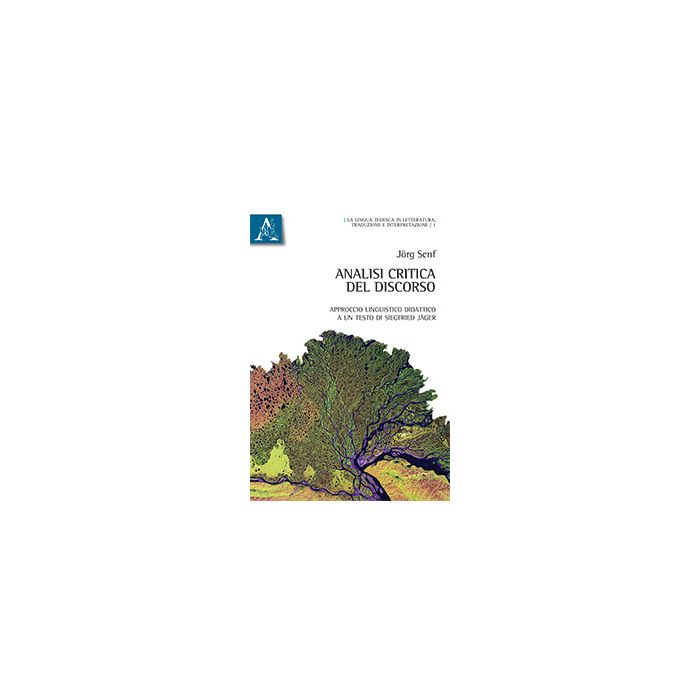Analisi Critica Del Discorso. Approccio Linguistico Didattico A Testo Di Siegfried Jager. Ediz. Italiana E Tedesca - Senf Jorg - Aracne - 9788854872882