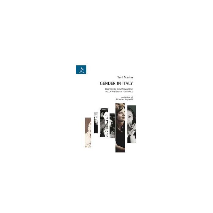 Gender In Italy. Processi Di Canonizzazione Della Narrativa Femminile - Marino Toni - Aracne - 9788854873162 Gender In Italy. Processi Di Canonizzazione Della Narrativa Femminile - Marino Toni - Aracne - 9788854873162