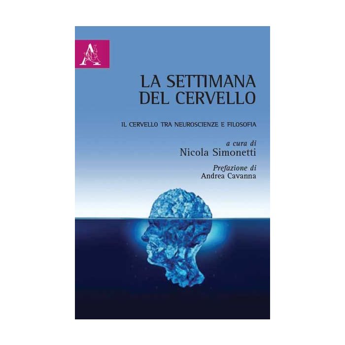 La Settimana Del Cervello. Il Cervello Tra Neuroscienze E Filosofia  - Simonetti N.  - Aracne - 9788854873568