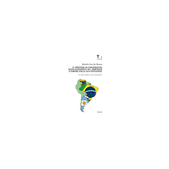 Processo Di Convergenza Socio-economica Nel Mercosur A Partire Dalla Sua Istituzione - Lins De Moraes Michelle - Aracne - 9788854873810 Processo Di Convergenza Socio-economica Nel Mercosur A Partire Dalla Sua Istituzione - Lins De Moraes Michelle - Aracne - 9788854873810
