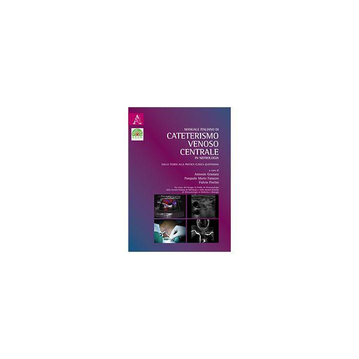 Manuale italiano di cateterismo venoso centrale in nefrologia  Fatuzzo Pasquale Mario; Fiorini Fulvio; Granata Antonio  Aracne  9788854881181