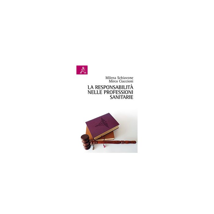 La responsabilità nelle professioni sanitarie  Schiavone Milena; Ciaccioni Mirco  Aracne  9788854887176