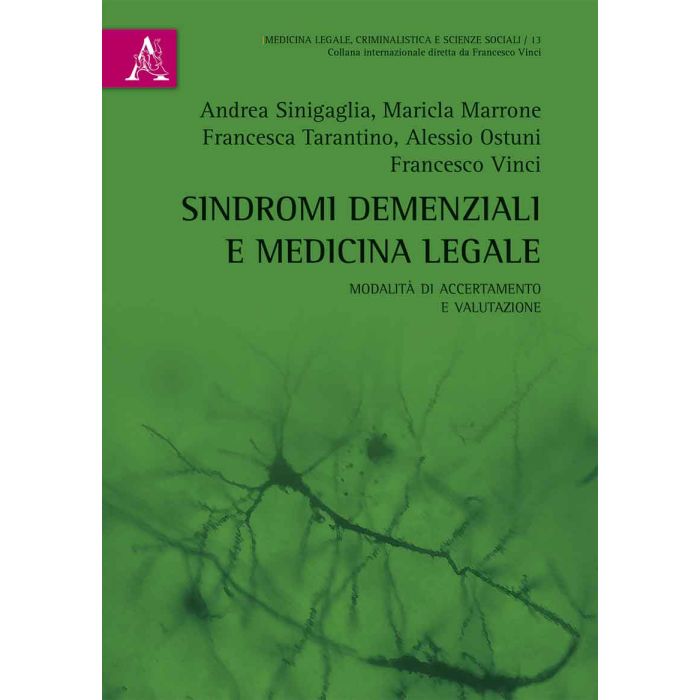 Sindromi demenziali e medicina legale. Modalità di accertamento e valutazione  Vinci Francesco  Aracne  9788854888067