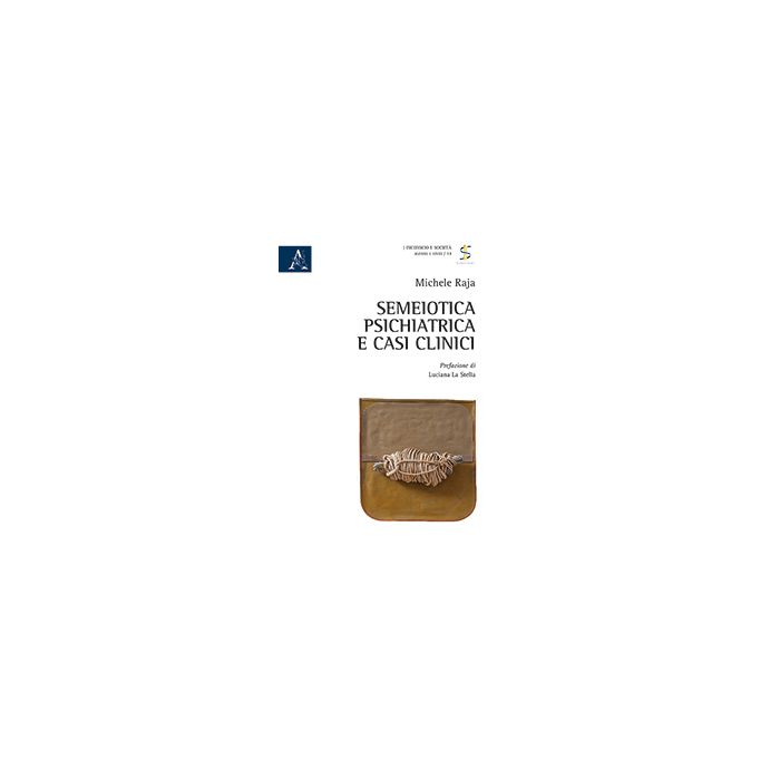 Semeiotica psichiatrica e casi clinici Raja Michele Aracne 9788854889194 Semeiotica psichiatrica e casi clinici Raja Michele Aracne 9788854889194