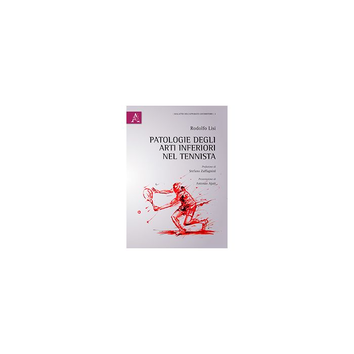 Patologie degli arti inferiori nel tennista Lisi Rodolfo Aracne 9788854890633 Patologie degli arti inferiori nel tennista Lisi Rodolfo Aracne 9788854890633