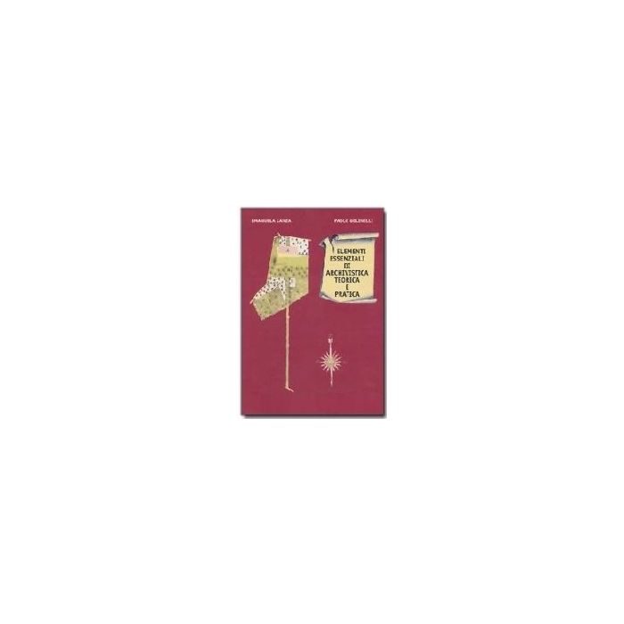 Elementi Essenziali di Archivistica Teorica e Pratica Lanza Emanuela; Golinelli Paolo Patron 9788855528870 Elementi Essenziali di Archivistica Teorica e Pratica Lanza Emanuela; Golinelli Paolo Patron 9788855528870