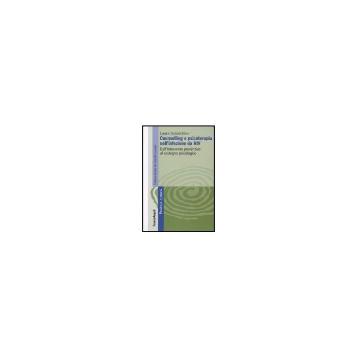 Counselling E Psicoterapia Nell'infezione Da Hiv. Dall'intervento Preventivo Al Sostegno Psicologico - Spizzichino Laura - Franco Angeli - 9788856801026