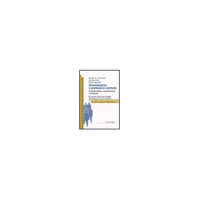 Umanizzazione E Professione Sanitaria. Comunicazione, Organizzazione E Territorio - De Carlo Nicola A.; Faa Gavino; Rutelli Pietro - Franco Angeli - 9788856801392 Umanizzazione E Professione Sanitaria. Comunicazione, Organizzazione E Territorio - De Carlo Nicola A.; Faa Gavino; Rutelli Pietro - Franco Angeli - 9788856801392