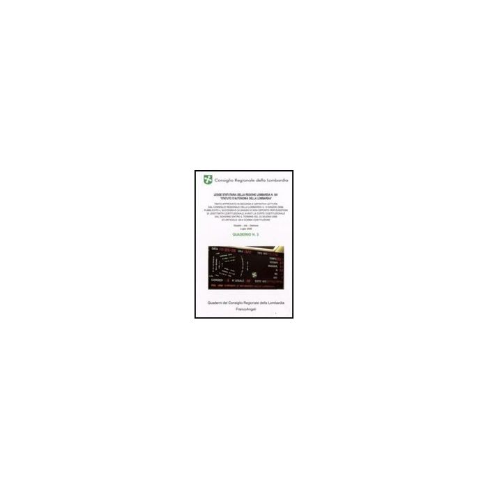 Legge Statutaria Della Regione Lombardia N. 001 «statuto D'autonomia Della Lombardia». Quaderno - Consiglio Regionale Della Lombardia - Franco Angeli - 9788856801781