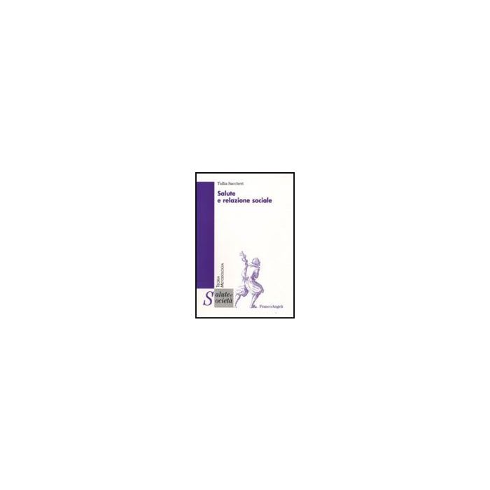 Salute E Relazione Sociale - Saccheri Tullia - Franco Angeli - 9788856801835