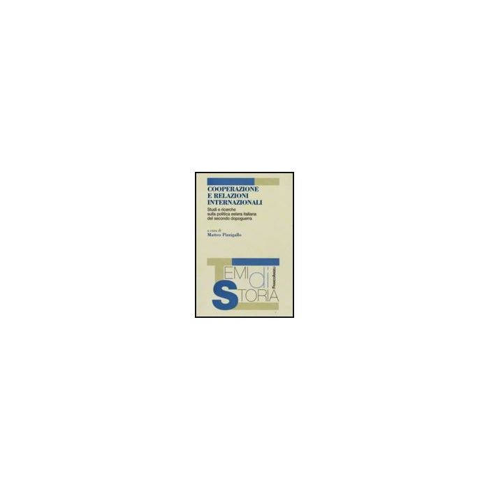 Cooperazione E Relazioni Internazionali. Studi E Ricerche Sulla Politica Estera Italiana Del Secondo Dopoguerra - Pizzigallo - Franco Angeli - 9788856802740 Cooperazione E Relazioni Internazionali. Studi E Ricerche Sulla Politica Estera Italiana Del Secondo Dopoguerra - Pizzigallo - Franco Angeli - 9788856802740