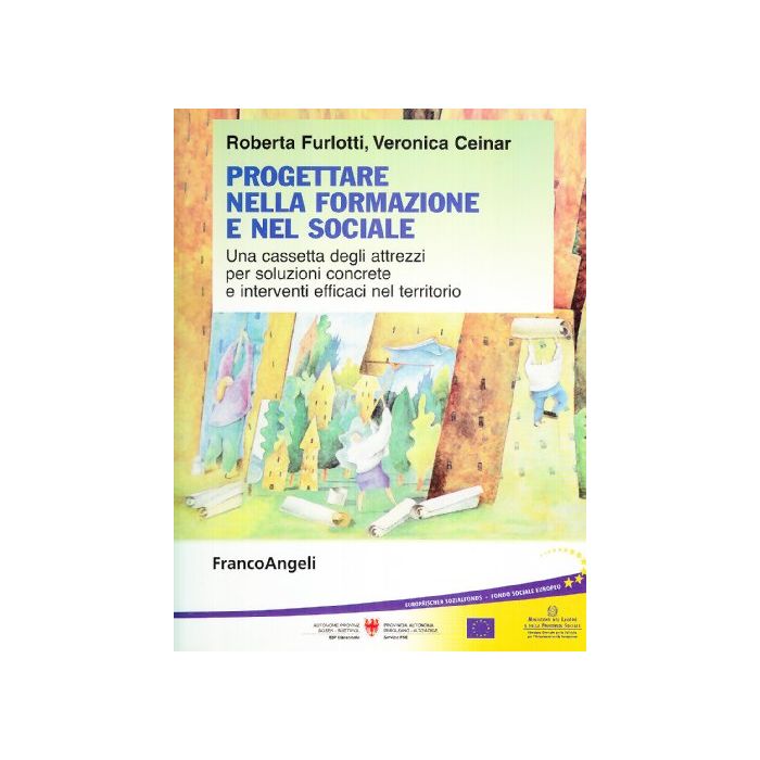 Progettare Nella Formazione E Nel Sociale. Una Cassetta Degli Attrezzi Per Soluzioni Concrete E Interventi Efficaci Nel Territorio - Furlotti Roberta; Ceinar Veronica - Franco Angeli - 9788856802757