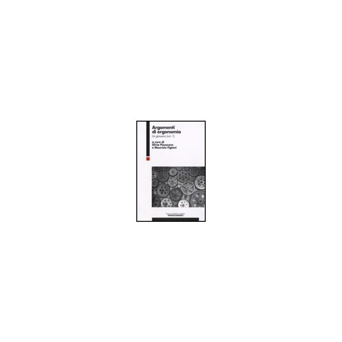 Argomenti Di Ergonomia. Un Glossario - Pizzocaro; Figiani - Franco Angeli - 9788856803181 Argomenti Di Ergonomia. Un Glossario - Pizzocaro; Figiani - Franco Angeli - 9788856803181