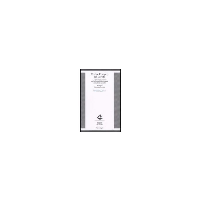 Codice Europeo Del Lavoro. Le Principali Norme Della Comunita' Europea In Materia Sociale - Ferrante V. - Franco Angeli - 9788856804492 Codice Europeo Del Lavoro. Le Principali Norme Della Comunita' Europea In Materia Sociale - Ferrante V. - Franco Angeli - 9788856804492