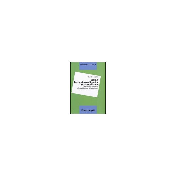OPD - 2 Diagnosi psicodinamica operazionalizzata. Manuale per la diagnosi e la pianificazione del trattamento - Opd  - Franco Angeli - 9788856804607