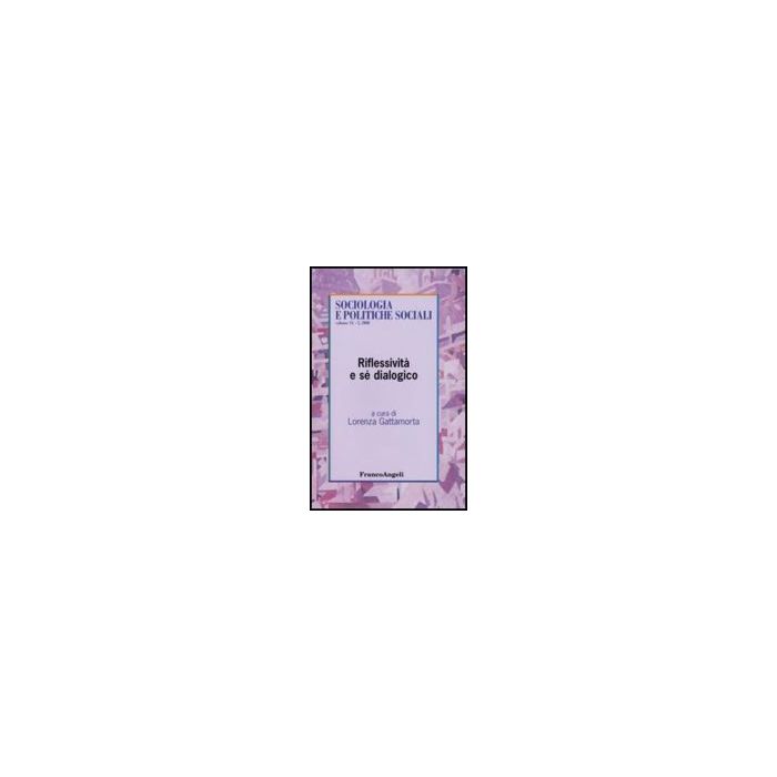 Riflessivita' E Se' Dialogico - Gattamorta L.  - Franco Angeli - 9788856804966 Riflessivita' E Se' Dialogico - Gattamorta L.  - Franco Angeli - 9788856804966