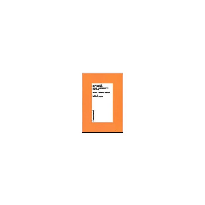 La Qualita' Del Lavoro Nelle Cooperative Sociali. Misure E Modelli Statistici  - Carpita Maurizio - Franco Angeli - 9788856805321