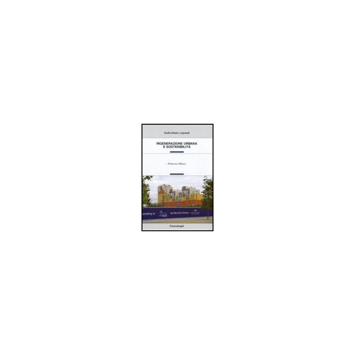 Rigenerazione Urbana E Sostenibilita' - Musco Francesco - Franco Angeli - 9788856806106