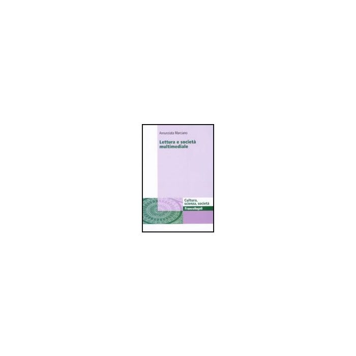 Lettura E Societa' Multimediale - Marciano Annunziata - Franco Angeli - 9788856806250