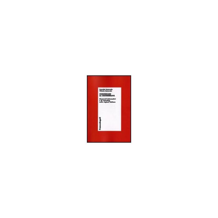 Comunicare La Sostenibilita. Strumenti Informativi E Di Reporting Nelle Regioni Italiane - Carnevale Concetta; Carnevale Vittoria - Franco Angeli - 9788856806366 Comunicare La Sostenibilita. Strumenti Informativi E Di Reporting Nelle Regioni Italiane - Carnevale Concetta; Carnevale Vittoria - Franco Angeli - 9788856806366