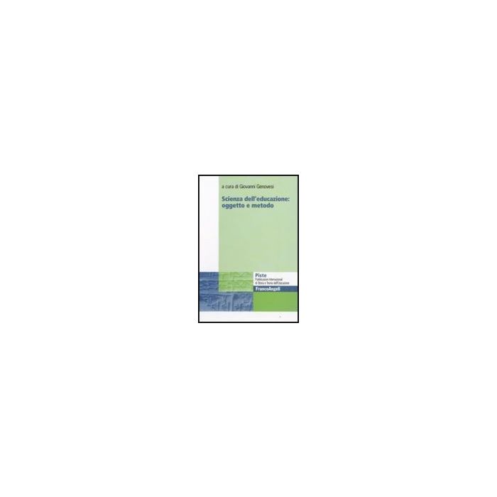 Scienza Dell'educazione: Oggetto E Metodo - Genovesi G.  - Franco Angeli - 9788856806526