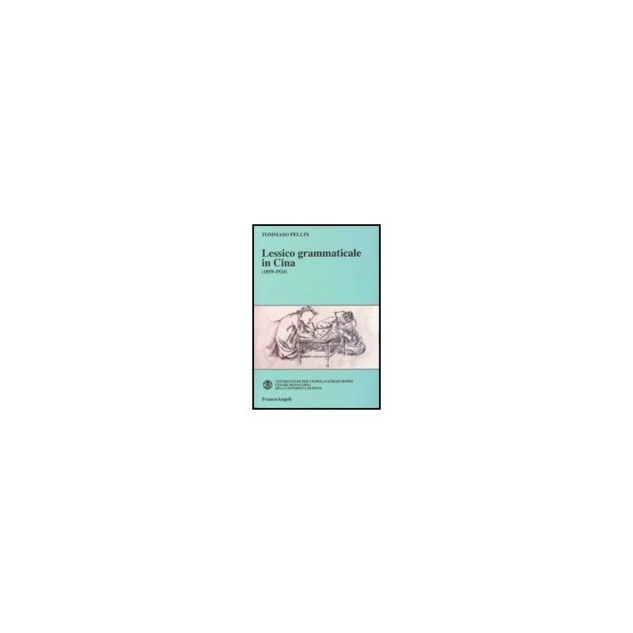 Lessico Grammaticale In Cina (1859-1924) - Pellin Tommaso - Franco Angeli - 9788856810486