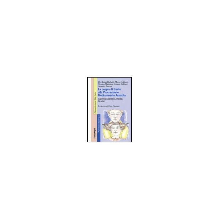 Coppia Di Fronte Alla Procreazione Medicalmente Assistita. Aspetti Psicologici,  Medici, Bioetici -  - Franco Angeli - 9788856810547