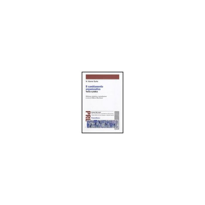Il Cambiamento Organizzativo. Teoria E Pratica  - Burke Warner W. - Franco Angeli - 9788856811421 Il Cambiamento Organizzativo. Teoria E Pratica  - Burke Warner W. - Franco Angeli - 9788856811421