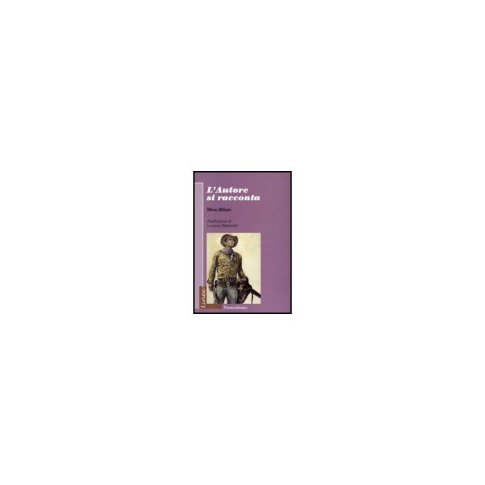 L' Autore Si Racconta - Milani Mino - Franco Angeli - 9788856811674 L' Autore Si Racconta - Milani Mino - Franco Angeli - 9788856811674