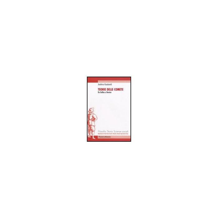 Teorie Delle Comete. Da Galileo A Newton - Gualandi Andrea - Franco Angeli - 9788856812572