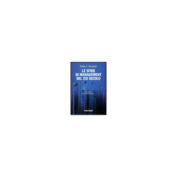 Le Sfide Di Management Del Xxi Secolo - Drucker Peter F. - Franco Angeli - 9788856814712 Le Sfide Di Management Del Xxi Secolo - Drucker Peter F. - Franco Angeli - 9788856814712