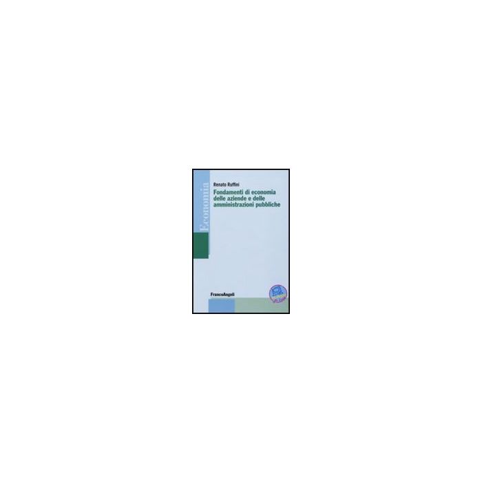 Fondamenti Di Economia Delle Aziende E Delle Amministrazioni Pubbliche - Ruffini Renato - Franco Angeli - 9788856816754