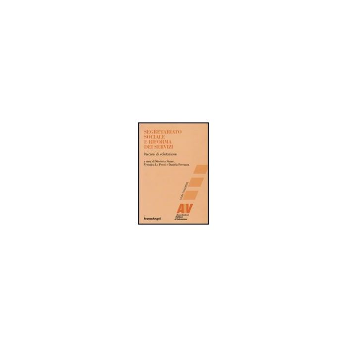 Segretariato Sociale E Riforma Dei Servizi. Percorsi Di Valutazione - Stame N. ; Lo Presti V. ; Ferrazza D.  - Franco Angeli - 9788856817140