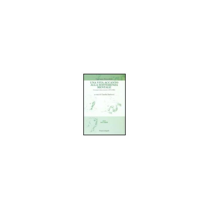 Vita Accanto Alla Sofferenza Mentale. Seminari Clinico-teorici (1973-1996) (una) - Benedetti Gaetano - Franco Angeli - 9788856817492 Vita Accanto Alla Sofferenza Mentale. Seminari Clinico-teorici (1973-1996) (una) - Benedetti Gaetano - Franco Angeli - 9788856817492