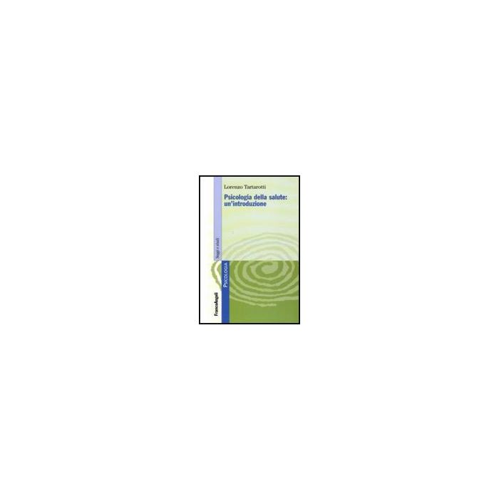 Psicologia Della Salute: Un'introduzione - Tartarotti Lorenzo - Franco Angeli - 9788856822960