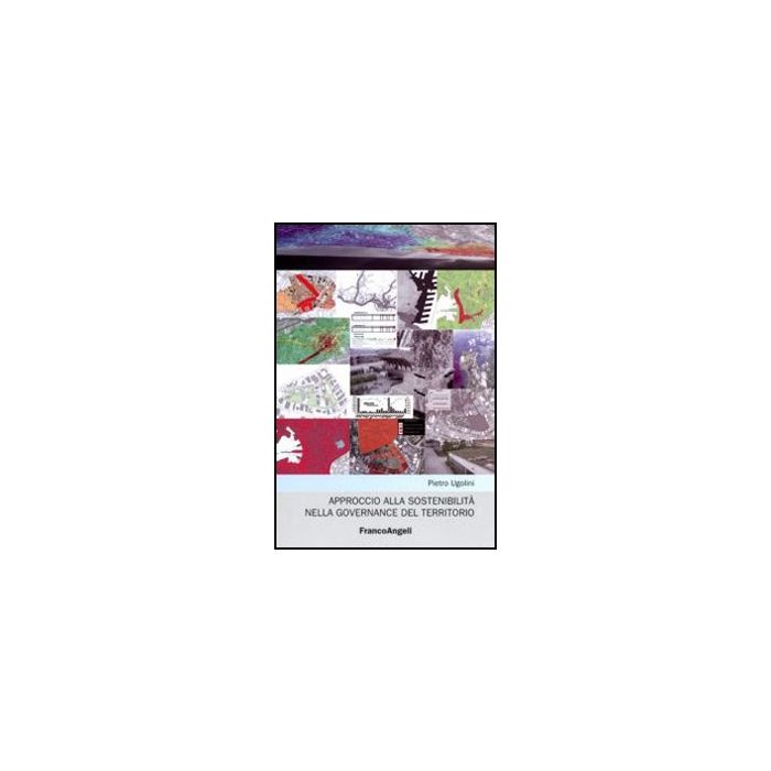 Approccio Alla Sostenibilita' Nella Governance Del Territorio - Ugolini Pietro - Franco Angeli - 9788856823585 Approccio Alla Sostenibilita' Nella Governance Del Territorio - Ugolini Pietro - Franco Angeli - 9788856823585