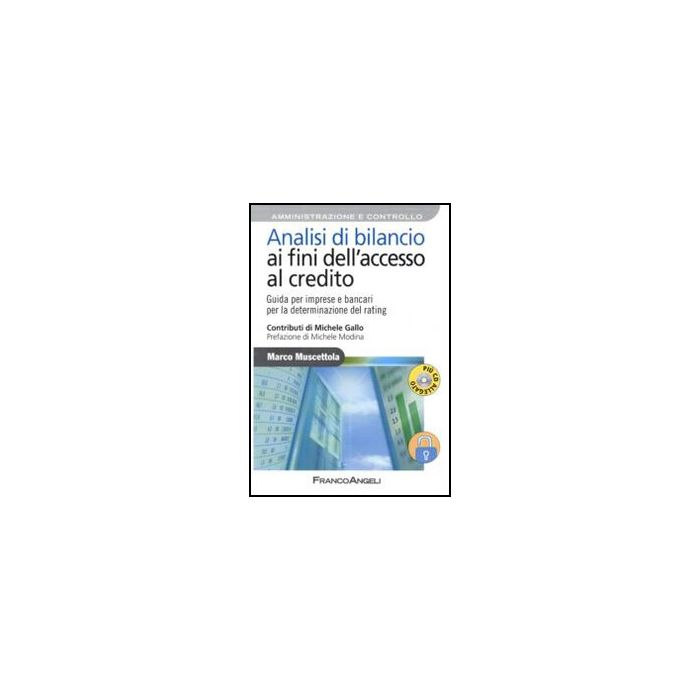 Analisi Di Bilancio Ai Fini Dell'accesso Al Credito. Guida Per Imprese E Bancari Per La Determinazione Del Rating. Con Cd-rom - Muscettola Marco - Franco Angeli - 9788856823707