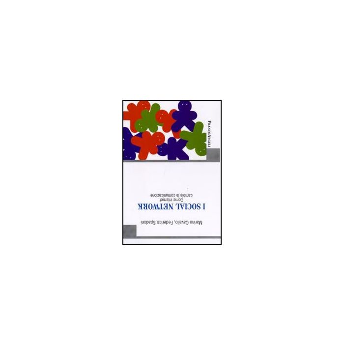 I Social Network. Come Internet Cambia La Comunicazione - Cavallo Marino; Spadoni Federico - Franco Angeli - 9788856824070 I Social Network. Come Internet Cambia La Comunicazione - Cavallo Marino; Spadoni Federico - Franco Angeli - 9788856824070