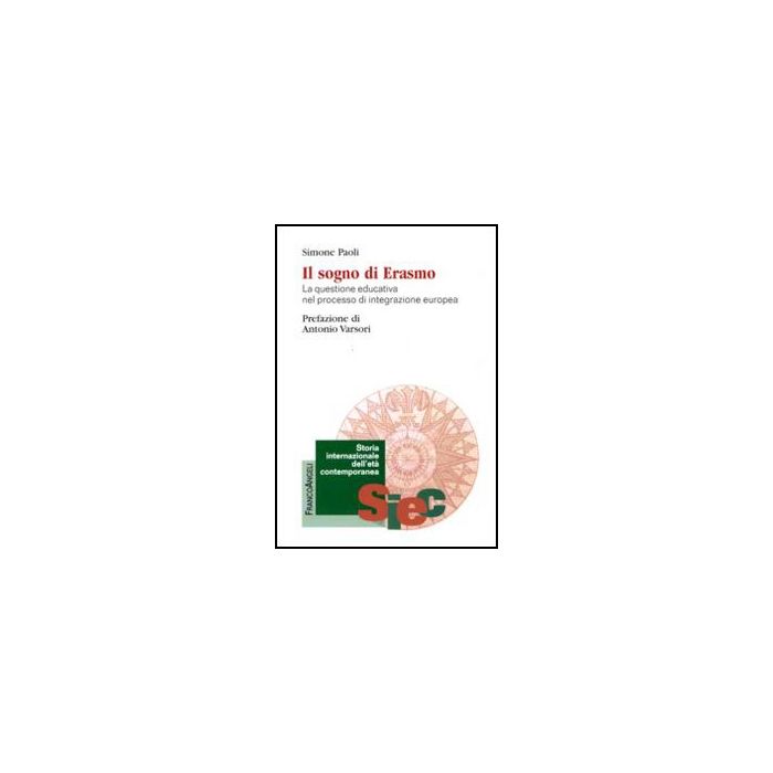 Sogno Di Erasmo. La Questione Educativa Nel Processo Di Integrazione Europea (il - Paoli Simone - Franco Angeli - 9788856824346