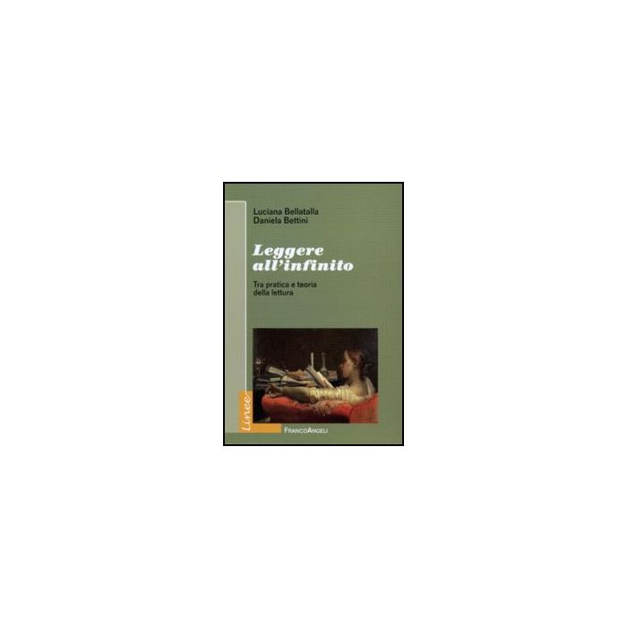 Leggere All'infinito. Tra Pratica E Teoria Della Lettura - Bellatalla Luciana; Bettini Daniela - Franco Angeli - 9788856825374 Leggere All'infinito. Tra Pratica E Teoria Della Lettura - Bellatalla Luciana; Bettini Daniela - Franco Angeli - 9788856825374