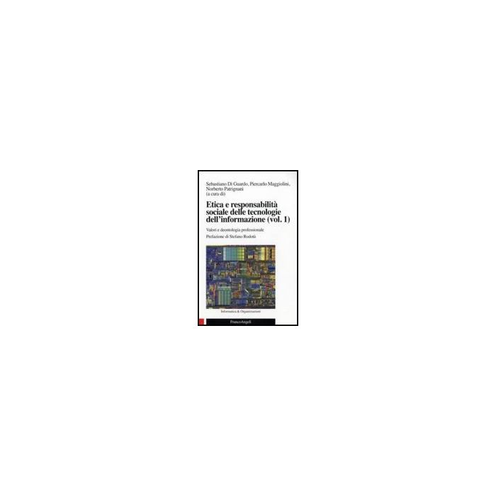 Etica E Responsabilita' Sociale Delle Tecnologie Dell'informazione Valori E Deontologia Professionale - Di Guardo S. ; Maggiolini P. ; Patrignani N.  - Franco Angeli